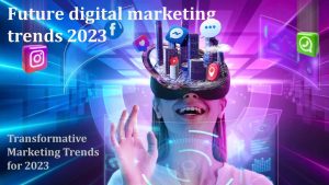 Future digital marketing trends 2023