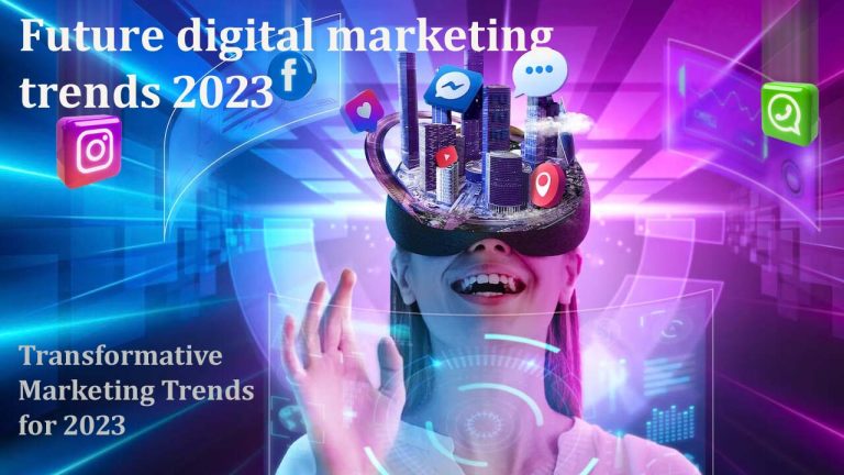 Mastering Tomorrow’s Marketplace: Future digital marketing trends 2023